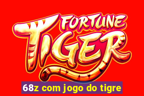 68z com jogo do tigre